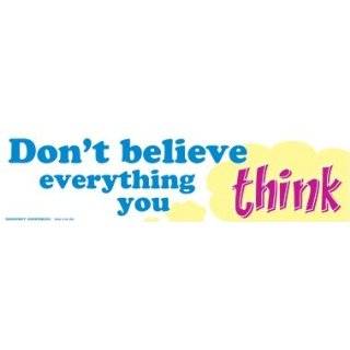   Dont Believe Everything You Think   Bumper Sticker 