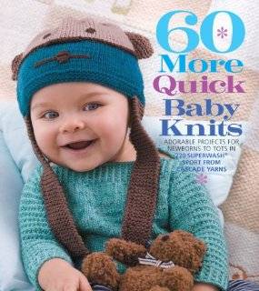 60 More Quick Baby Knits Adorable Projects for Newborns to Tots in 