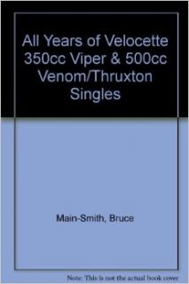 All Years of Velocette 350cc Viper & 500cc Venom/Thruxton Singles Bruce Main Smith Books